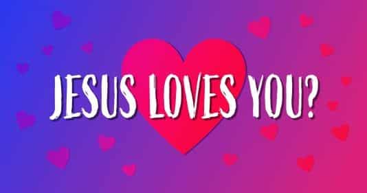Jesus loves you?